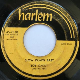 Bob Gaddy Slow Down Baby Jump Blues R&b 45 Harlem Hear