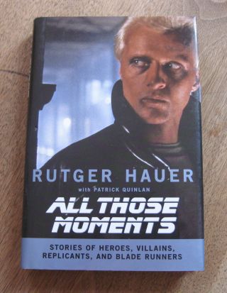 Signed - All Those Moments By Rutger Hauer - 1st - Hcdj 2007 Film Blade Runner