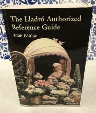 The Lladro Authorized Reference Guide,  2006 Edition By Lladro