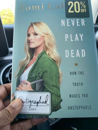 Never Play Dead How The Truth Makes You Unstoppable Signed By Tomi Lahren