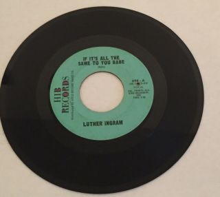 Luther Ingram 45 - Hib - 698 - If It’s All The Same To You Babe - NORTHERN SOUL - EX 2