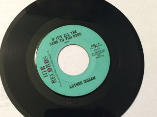 Luther Ingram 45 - Hib - 698 - If It’s All The Same To You Babe - NORTHERN SOUL - EX 5