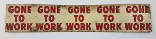 Vtg Tin Sign Gone To Work Display Panel Heinz Mfg Co.  Inc Elwood Ind 15.  5x3 "