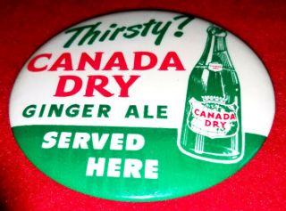 Vintage - Large 4 " Very Rare " Thirsty? Canada Dry Ginger Ale Served Here " Pin