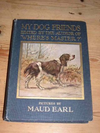 Rare Colour Illustrated Dog Book " My Dog Friends " By Maud Earl 1st 1912 Terrier