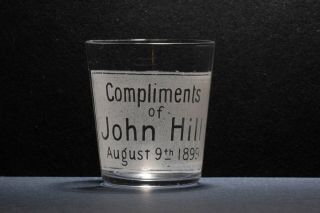 Pre Pro Prohibition Shot Glass Compliments Of John Hill Augest 9th 1899