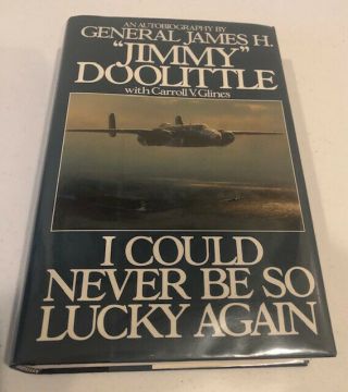 D - Day Special - Signed Book - I Could Never Be So Lucky Again By James Doolittle
