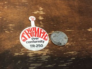 Rare Vintage Triumph Over Conformity Tr - 250 Advertising Pin Badge