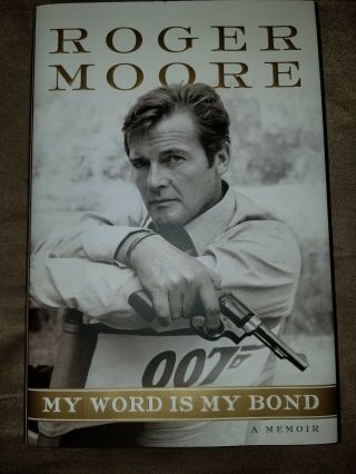 ROGER MOORE SIGNED BOOK MY WORD IS MY BOND JAMES BOND 007 HARDCOVER 1/1 2