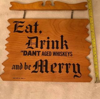 VIntage J.  W.  Dant Aged Whiskeys Eat,  Drink And Be Merry Wooden Tavern/ Bar Sign 6