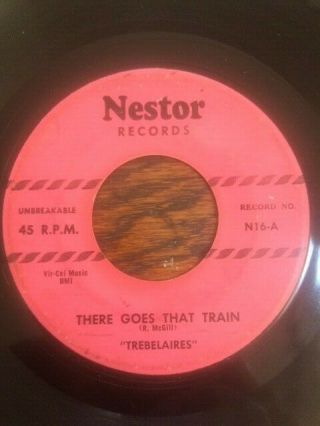 Doo Wop 45 Trebelaires (female R&b) Nestor 16 There Goes That Train/ I Gotta