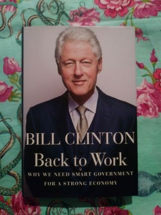 Back To Work By Bill Clinton Signed