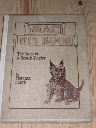 Rare Scottish Terrier Dog Story Book " Mac His Book " By Leigh 1st 1920