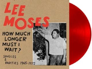 Lee Moses How Much Longer Must I Wait Singles & Rarities Red Vinyl Lp Record