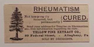 1891 Yellow Pine Extract Co.  - Rheumatism Cured Advertisement Allegheny,  Pa