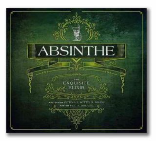 " Absinthe: The Exquisite Elixir " Book By Betina Wittels & T.  A.  Breaux