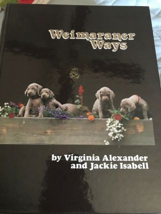 Weimaraner Ways Specialty Breed Dog Book Signed Virginia Alexander/jackie Isabel