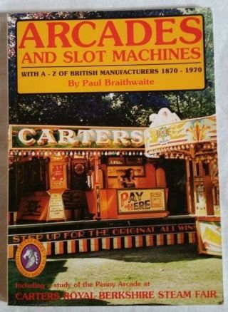 Arcades And Slot Machines With An A - Z Of British Manufacturers,  1870 - 1970