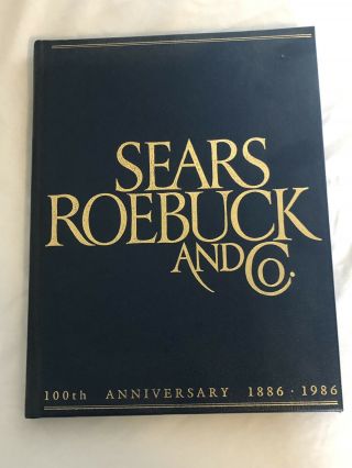 Sears Roebuck And Co.  100th Anniversary Book 1886 - 1986 Vintage Rare