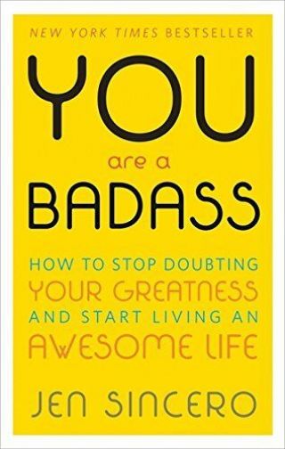 You Are A Badass : How To Stop Doubting Your Greatness And Start Living An Aweso