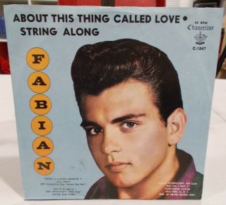 Fabian " About This Thing Called Love " & " String Along " Chancellor C - 1047