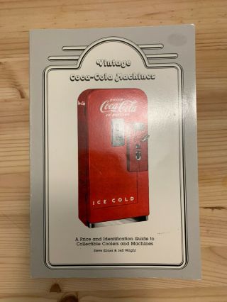 Rare Vintage Coca - Cola Machines - A Price & Identification Guide