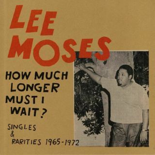 Moses,  Lee - How Much Longer Must I Wait? Singles & Rarities 1965 - 1972 - Lp
