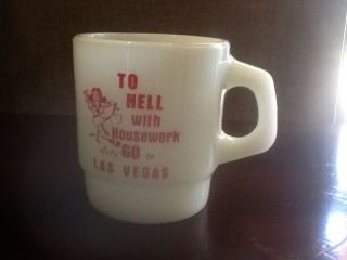 Milk Glass Fire King Coffee Mug " To Hell With House Work Let 