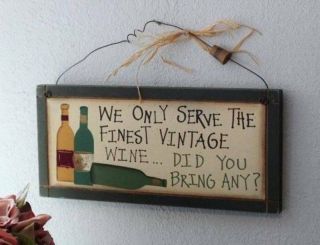 Wine Sign Plaque We Only Serve The Finest Vintage Wine Did You Bring Any?