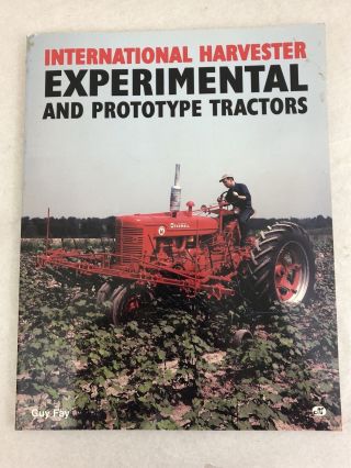 International Harvester Experimental And Prototype Tractors - Guy Fay Farmall
