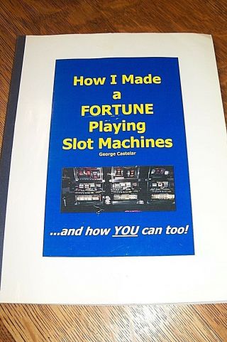 How I Made A Fortune Playing Slot Machines By:george Castelar 2004