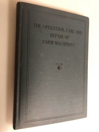 The Operation,  Care & Repair Of Farm Machinery,  1st Ed.  1927.  By John Deere