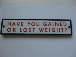Vintage Have You Lost Or Gained Weight Enamel Sign From Penny Watling Scale