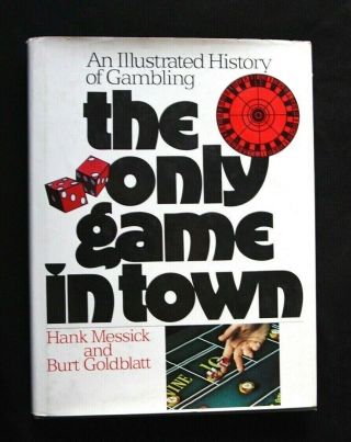 The Only Game In Town: An Illustrated History Of Gambling By Messick,  Hank - Book