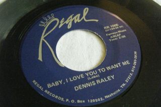 Rare 45 Dennis Raley Baby I Love You To Want Me - Regal Rr - 1005 (lobo) Ex