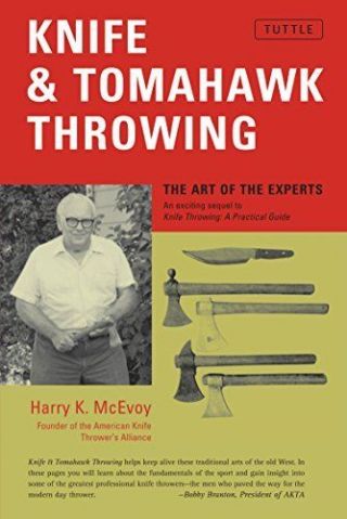 Knife And Tomahawk Throwing: The Art Of The Experts - Harry K.  Mcevoy