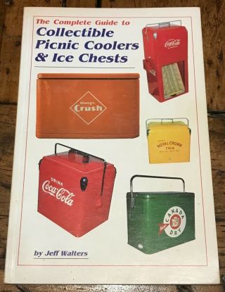Complete Guide Collectible Picnic Coolers & Ice Chests 1st Edition Jeff Walters