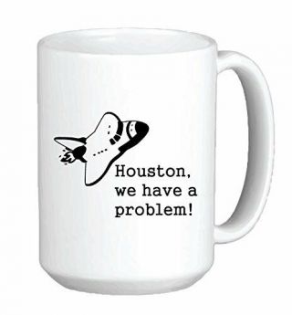 11 Oz Houston,  We Have A Problem - Printed Ceramic Coffee Tea Cup Gift