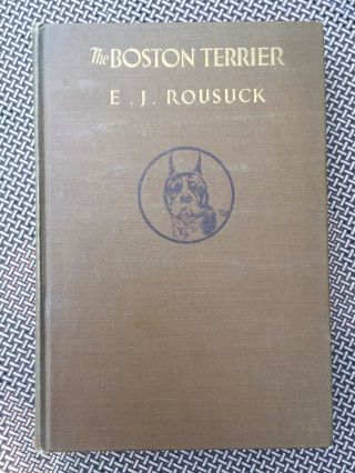 Vintage Book The Boston Terrier By E.  J.  Rousuck,  1934