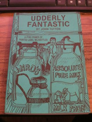 1992 Udderly Fantastic Book By John Tutton A Guide To Pyroglazed Milk Bottles