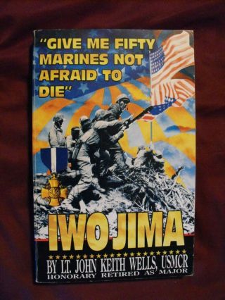 Give Me Fifty Marines Not Afraid To Die Iwo Jima Signed By John Keith Wells