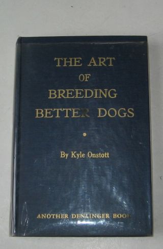 Vintage Dog Book The Art Of Breeding Dogs Kyle Onstott