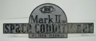 Old Iron Fireman Mark Ii Space Conditoiner Equipment Nameplate Adv Sign Tag
