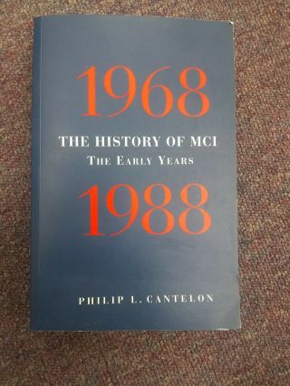 The History Of Mci: 1968 - 1988: The Early Years By Philip L.  Cantelon Telco
