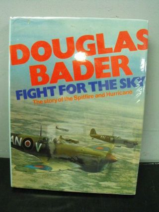 Fight For The Sky Story Of The Spitfire & Hurricane Signed By Douglas Bader