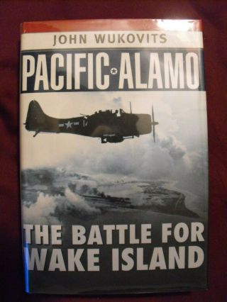 Pacific Alamo The Battle For Wake Island Signed By John Wukovits