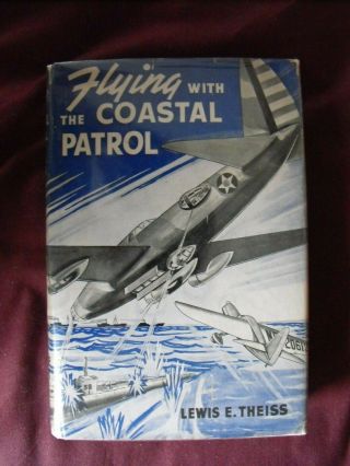Flying With The Coastal Patrol Signed By Lewis E.  Theiss