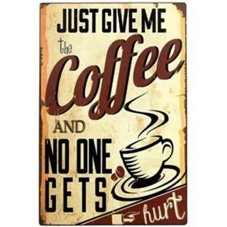 Just Give Me My Coffee No One Gets Hurt Tin Sign 12 X 8 Home Decor.