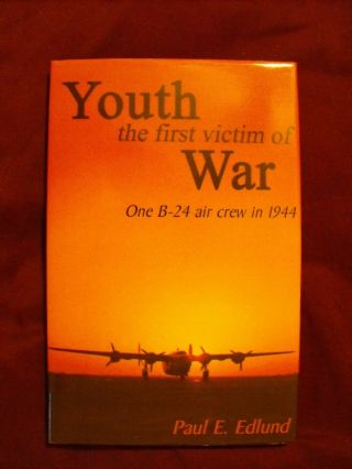 Youth The First Victim Of War B - 24 Air Crew In 1944 Signed By Paul E.  Edlund