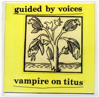 Guided By Voices – “vampire On Titus” - 1993 / 1996 Scat Reissue Yellow/brown Wax